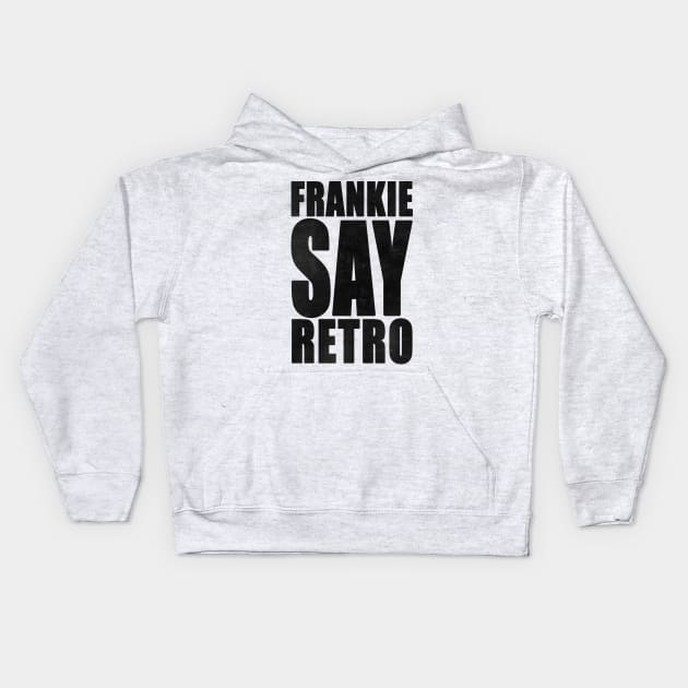 Frankie Say Retro Kids Hoodie by everyplatewebreak